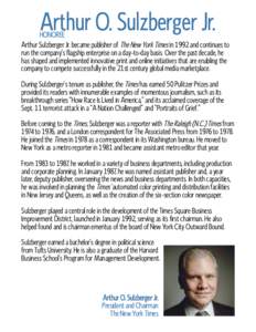 Arthur O. Sulzberger Jr.  HONOREE Arthur Sulzberger Jr. became publisher of The New York Times in 1992 and continues to run the company’s flagship enterprise on a day-to-day basis. Over the past decade, he has shaped a
