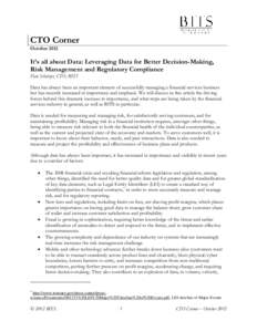 CTO Corner October 2012 It’s all about Data: Leveraging Data for Better Decision-Making, Risk Management and Regulatory Compliance Dan Schutzer, CTO, BITS