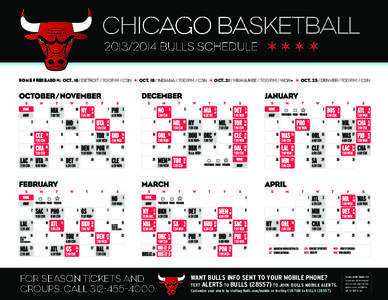 CHICAGO BASKETBALL[removed]BULLS SCHEDULE ~ ~ ~ ~ HOME PRESEASON: OCT[removed]DETROIT / 7:00 P.M. / CSN ~ OCT[removed]INDIANA / 7:00 P.M. / CSN ~ OCT[removed]MILWAUKEE / 7:00 P.M. / WGN• ~ OCT[removed]DENVER / 7:00 P.M. / CS