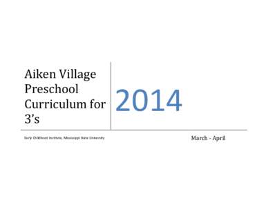Aiken Village Preschool Curriculum for 3’s Early Childhood Institute, Mississippi State University