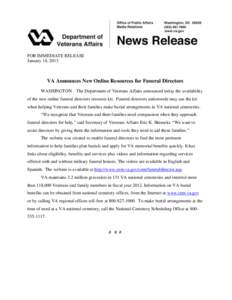 FOR IMMEDIATE RELEASE January 14, 2013 VA Announces New Online Resources for Funeral Directors WASHINGTON – The Department of Veterans Affairs announced today the availability of the new online funeral directors resour