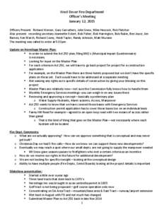 West Dover Fire Department Officer’s Meeting January 12, 2015 Officers Present: Richard Werner, Gary Carruthers, John Snow, Mike Hescock, Rick Fletcher Also present: recording secretary Jeannette Eckert, Bob Fisher, Bo