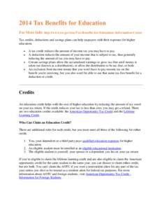 2014 Tax Benefits for Education For More Info: http://www.irs.gov/uac/Tax-Benefits-for-Education:-Information-Center Tax credits, deductions and savings plans can help taxpayers with their expenses for higher education. 