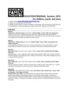 EDUCATION PROGRAM: Summer, 2015 For children, youth, and teens To register online: www.WheelockFamilyTheatre.org To register over the telephone: To register by mail: Education Programs; Wheelock Family Theat