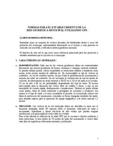 NORMAS PARA EL ESTABLECIMIENTO DE LA RED GEODÉSICA MUNICIPAL UTILIZANDO GPS . LA RED GEODESICA MUNICIPAL: Entendida como un conjunto de vértices ubicados y/o distribuidos dentro o cerca del perímetro del municipio, ma