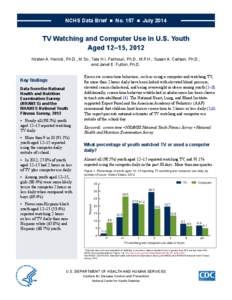 NCHS Data Brief  ■  No. 157  ■  July[removed]TV Watching and Computer Use in U.S. Youth Aged 12–15, 2012 Kirsten A. Herrick, Ph.D., M.Sc.; Tala H.I. Fakhouri, Ph.D., M.P.H.; Susan A. Carlson, Ph.D.; and Janet