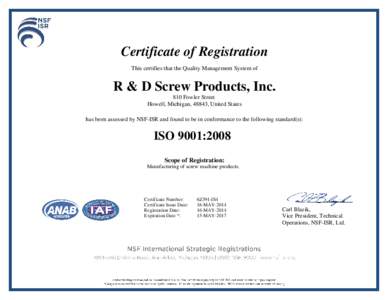 Certificate of Registration This certifies that the Quality Management System of R & D Screw Products, Inc. 810 Fowler Street Howell, Michigan, 48843, United States