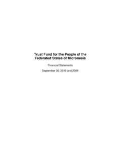 Trust Fund for the People of the Federated States of Micronesia Financial Statements September 30, 2010 and 2009  Trust Fund for the People of the Federated States of Micronesia