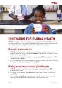 INNOVATING FOR GLOBAL HEALTH UNITAID is engaged in finding new ways to prevent, diagnose, and treat HIV/AIDS, tuberculosis and malaria more quickly, more cheaply and more effectively. Game-changing ideas are turned into 
