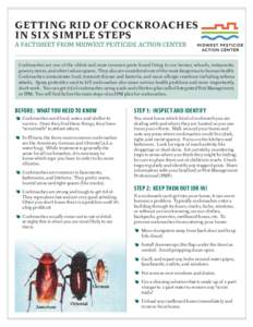 GETTING RID OF COCKROACHES IN SIX SIMPLE STEPS A FACTSHEET FROM MIDWEST PESTICIDE ACTION CENTER Cockroaches are one of the oldest and most common pests found living in our homes, schools, restaurants, grocery stores, and