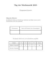 Tag der Mathematik 2015 Gruppenwettbewerb Allgemeine Hinweise: Als Hilfsmittel d¨ urfen nur Schreibzeug, Geodreieck und Zirkel benutzt werden.