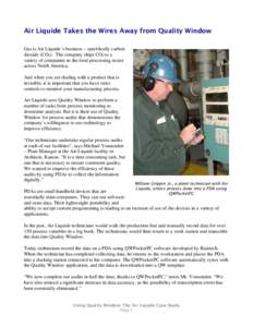 Air Liquide Takes the Wires Away from Quality Window Gas is Air Liquide’s business – specifically carbon dioxide (CO2). The company ships CO2 to a variety of companies in the food processing sector across North Ameri