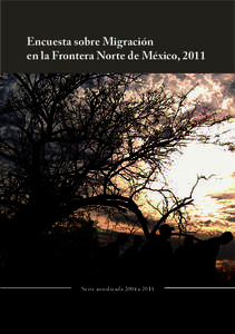 Encuesta sobre Migración en la Frontera Norte de México, 2011 Serie anualizada 2004 a 2011  Encuesta sobre Migración en la