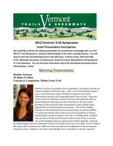 2012 Vermont Trail Symposium Event Presentation Descriptions We would like to thank the following presenters for sharing their knowledge with us at the 2012 VT Trail Symposium! Everyone will participate in the same morni