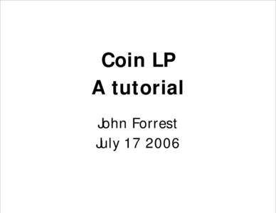 Coin LP A tutorial John Forrest July[removed]  Outline of Clp tutorial