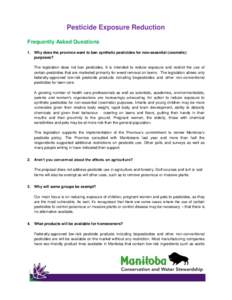 Pesticide Exposure Reduction Frequently Asked Questions 1. Why does the province want to ban synthetic pesticides for non-essential (cosmetic) purposes? The legislation does not ban pesticides. It is intended to reduce e