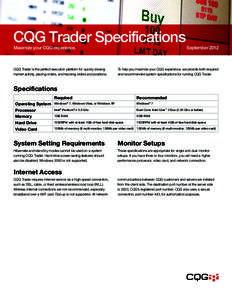 CQG Trader Specifications Maximize your CQG experience. CQG Trader is the perfect execution platform for quickly viewing market activity, placing orders, and tracking orders and positions.