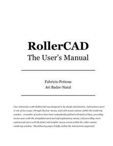 RollerCAD The User’s Manual Fabricio Pettena Ari Bader-Natal  User interaction with RollerCAD was designed to be simple and intuitive. Interactions occur