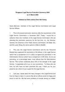 Singapore Legal Service Promotion Ceremony 2009 on 31 March 2009 Address by Chief Justice Chan Sek Keong  Good afternoon, members of the Legal Service Commission and Legal