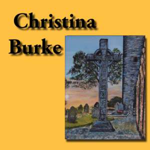 Christina Burke Christina Burke Essentially self taught, Chris is a local artist residing in Cape Coral, Fl. She was born and raised in Tullamore , Co. Offaly, Ireland. She emigrated to Cleveland, Ohio in