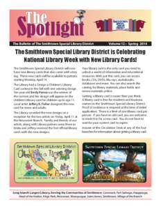 The Bulletin of The Smithtown Special Library District  Volume 12 • Spring 2014 The Smithtown Special Library District is Celebrating National Library Week with New Library Cards!