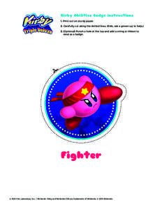 Kirby Abilities Badge instructions 1. Print out on sturdy paper. 2. Carefully cut along the dotted lines. (Kids, ask a grown-up to helpOptional) Punch a hole at the top and add a string or ribbon to wear as a badg
