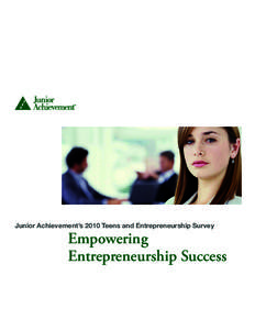 Junior Achievement’s 2010 Teens and Entrepreneurship Survey  Empowering Entrepreneurship Success  Introduction