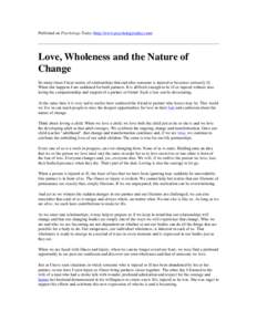 Published on Psychology Today (http://www.psychologytoday.com)  Love, Wholeness and the Nature of Change So many times I hear stories of relationships that end after someone is injured or becomes seriously ill. When this