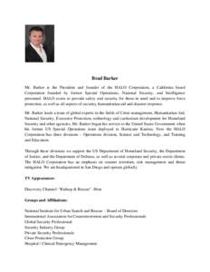 Brad Barker Mr. Barker is the President and founder of the HALO Corporation, a California based Corporation founded by former Special Operations, National Security, and Intelligence personnel. HALO exists to provide safe