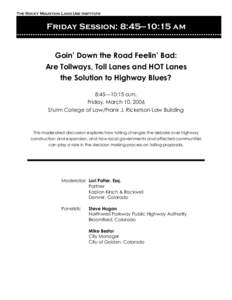 The Rocky Mountain Land Use Institute  Friday Session: 8:45—10:15 am Goin’ Down the Road Feelin’ Bad: Are Tollways, Toll Lanes and HOT Lanes the Solution to Highway Blues?