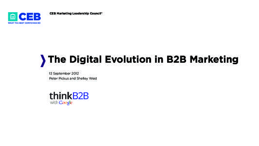 CEB Marketing Leadership Council®  The Digital Evolution in B2B Marketing 13 September 2012 Peter Pickus and Shelley West