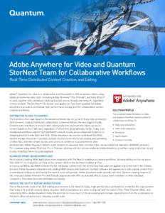 Adobe Anywhere for Video and Quantum StorNext Team for Collaborative Workflows Real-Time Distributed Content Creation and Editing Adobe® Anywhere for video is a collaborative workflow platform that empowers teams using 