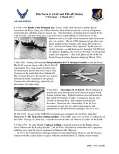 This Week in USAF and PACAF History 27 February – 4 March[removed]Mar 1943 Battle of the Bismarck Sea. Crews of the Fifth Air Force and the Royal Australian Air Force flying out of Port Moresby, New Guinea attacked a 