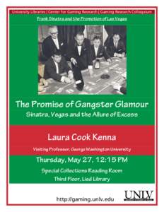 University Libraries | Center for Gaming Research | Gaming Research Colloquium  Frank Sinatra and the Promotion of Las Vegas The Promise of Gangster Glamour Sinatra, Vegas and the Allure of Excess