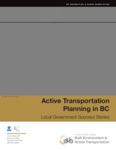 B C R E C R E AT I O N & PA R K S A S S O C I AT I O N  Photo Credit: Jon Pesochin, Picture BC Active Transportation Planning in BC