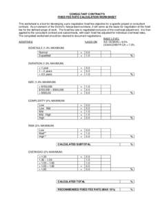 CONSULTANT CONTRACTS FIXED FEE RATE CALCULATION WORKSHEET This worksheet is a tool for developing a pre-negotiation fixed fee objective for a specific project or consultant contract. As an element of the District’s ind