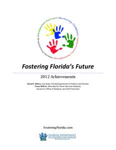 Fostering Florida’s Future 2012 Achievements David E. Wilkins, Secretary, Florida Department of Children and Families Tanya Wilkins, Advocate for Foster Care and Adoption, Governor’s Office of Adoption and Child Prot