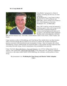 Mr J Craig Shields III  Craig Shields’ background is a blend of business consulting and advocacy for clean technology. He obtained his B.A., from Trinity College,