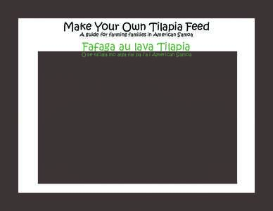 Make Your Own Tilapia Feed A guide for farming families in American Samoa Fafaga au lava Tilapia  O se ta’iala mo aiga fai pa i’a i American Samoa