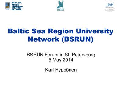 Baltic Sea Region University Network (BSRUN) BSRUN Forum in St. Petersburg 5 May 2014 Kari Hyppönen