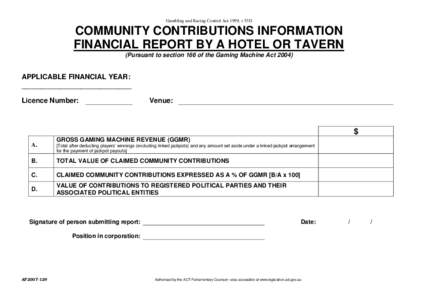 Gambling and Racing Control Act 1999, s 53D  COMMUNITY CONTRIBUTIONS INFORMATION FINANCIAL REPORT BY A HOTEL OR TAVERN (Pursuant to section 166 of the Gaming Machine Act 2004)