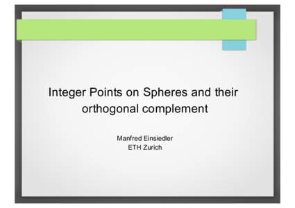 Integer Points on Spheres and their orthogonal complement Manfred Einsiedler ETH Zurich  