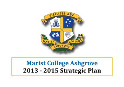 Marist	College	Ashgrove	 2013	-	2015	Strategic	Plan EXECUTIVE INTRODUCTION: The Marist College Ashgrove 2013 – 2015 Strategic Plan has been developed through a consultative process involving a range of staff across th