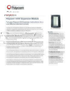 DATA SHEET  Polycom® VVX® Expansion Module Turn your Polycom VVX business media phone into a cost-effective attendant console The Polycom VVX Expansion Module is a cost-effective solution for telephone