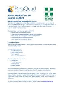 Mental Health First Aid Course Content Mental Health First Aid (MHFA) Training: First Aid is the help given to an injured person before medical treatment can be obtained. Mental Health First Aid is the help given to some