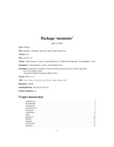 Package ‘moments’ July 2, 2014 Type Package Title Moments, cumulants, skewness, kurtosis and related tests Version 0.13 Date[removed]