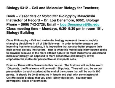 Biology 5312 – Cell and Molecular Biology for Teachers; Book – Essentials of Molecular Biology by Malacinski Instructor of Record – Dr. Lou Densmore, 606C, Biology Phone – ([removed]; Email – Lou.Densmore@t