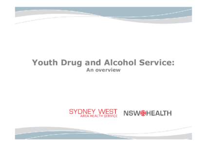 Youth Drug and Alcohol Service: An overview YDAS: Background Provides specialist care and treatment for young people aged 12 – 20 years with