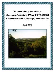 TOWN OF ARCADIA Comprehensive PlanTrempealeau County, Wisconsin April 2013  Table of Contents