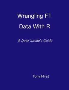 Wrangling F1 Data With R A Data Junkie’s Guide Tony Hirst This work is licensed under a Creative Commons Attribution 3.0 Unported License